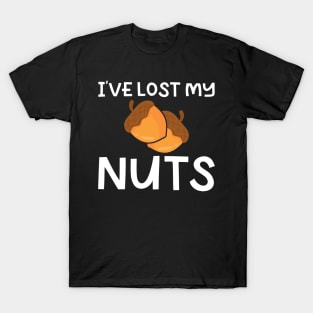 I've Lost My Nuts T-Shirt